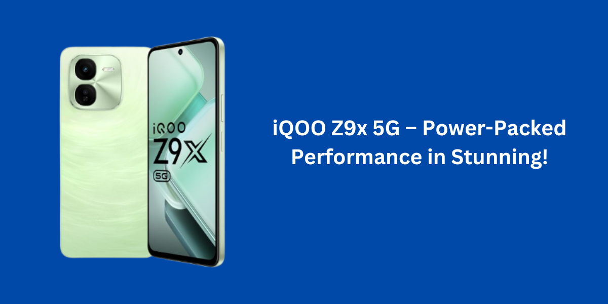 iQOO Z9x 5G – Power-Packed Performance in Stunning!