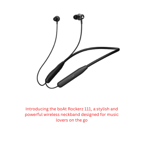 Introducing the boAt Rockerz 111, a stylish and powerful wireless neckband designed for music lovers on the go